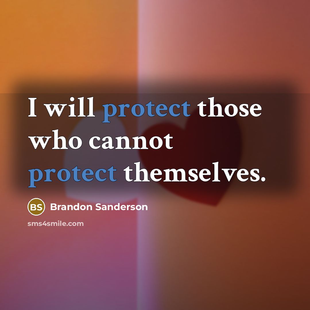 “I will protect those who cannot protect themselves.” quote by Brandon Sanderson