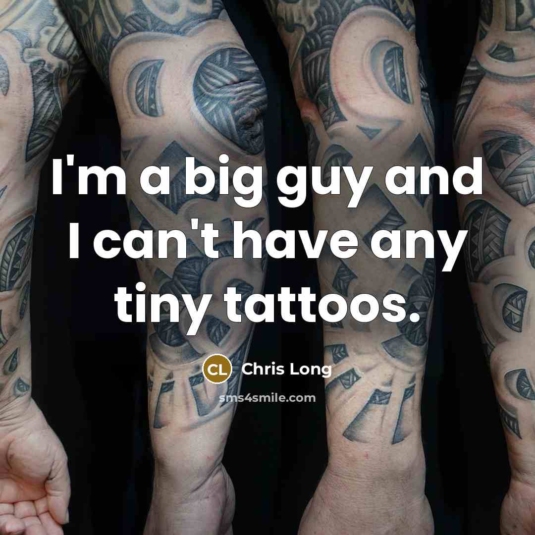 “I'm a big guy and I can't have any tiny tattoos.” quote by Chris Long