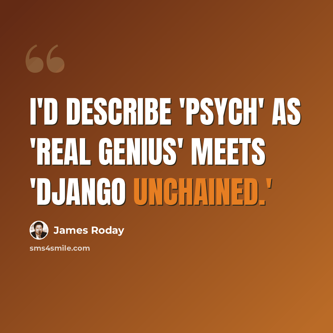 “I'd describe 'Psych' as 'Real Genius' meets 'Django Unchained.'” quote by James Roday