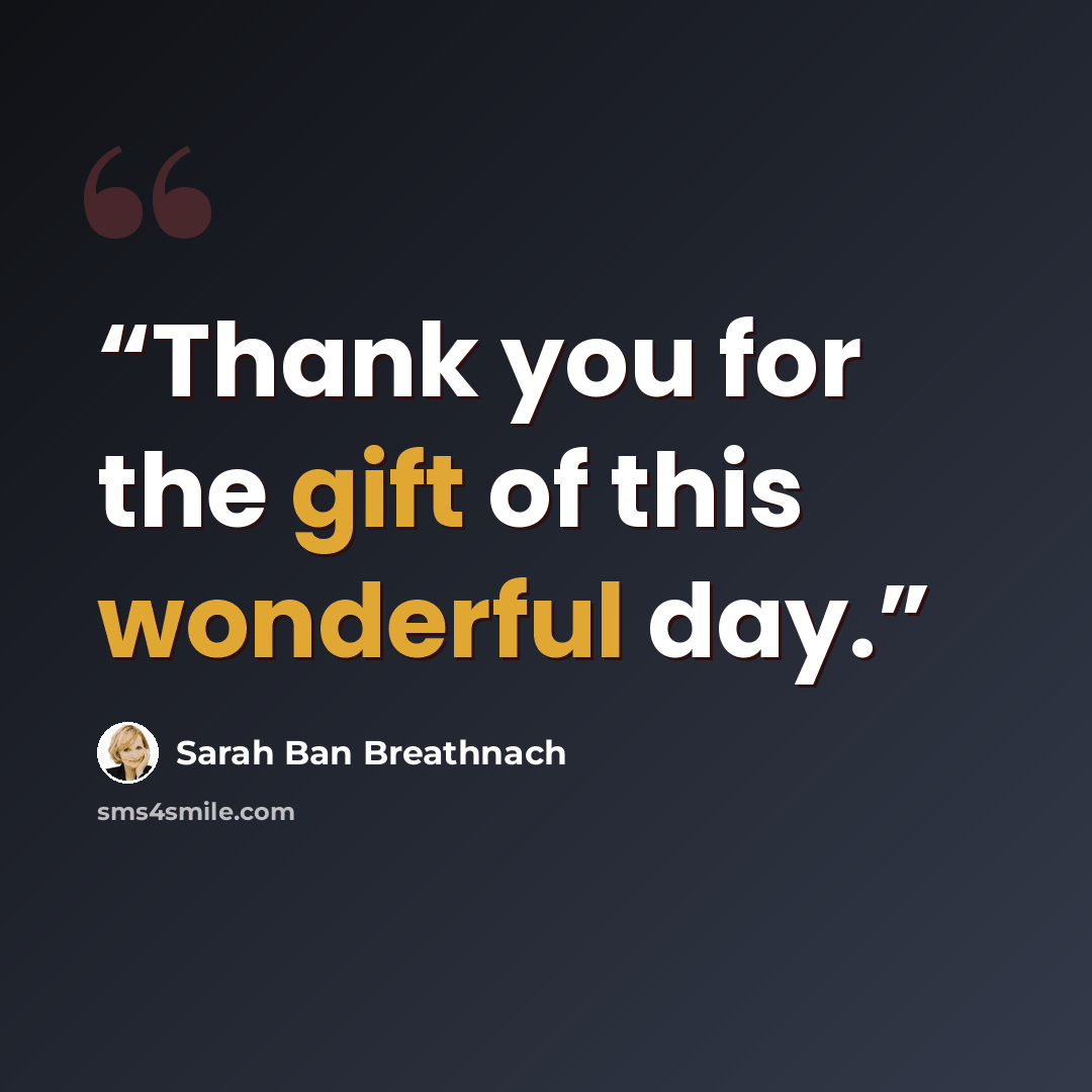 “Thank you for the gift of this wonderful day.” quote by Sarah Ban Breathnach