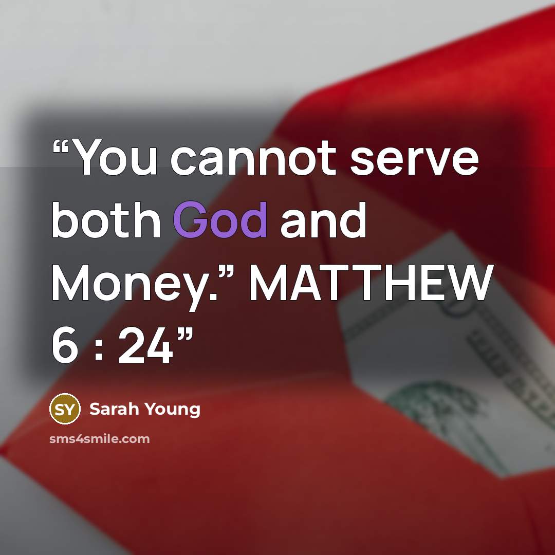 “You cannot serve both God and Money.” MATTHEW 6 : 24” quote by Sarah Young