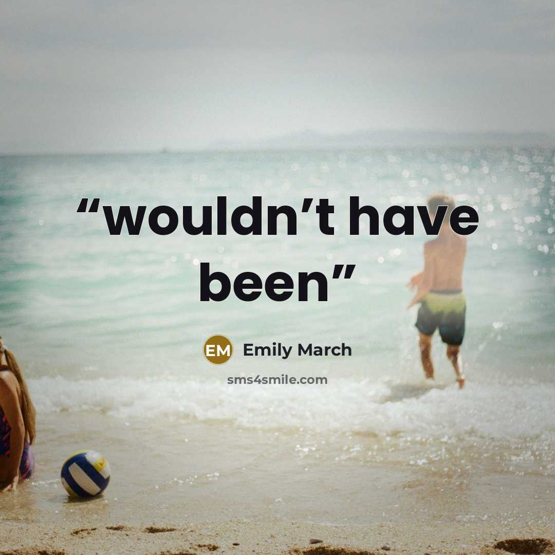 “wouldn’t have been” quote by Emily March