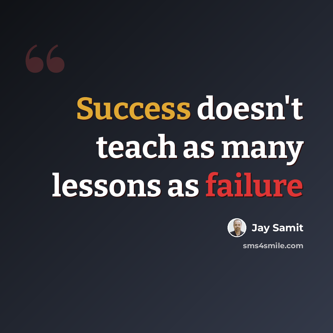 “Success doesn't teach as many lessons as failure” quote by Jay Samit