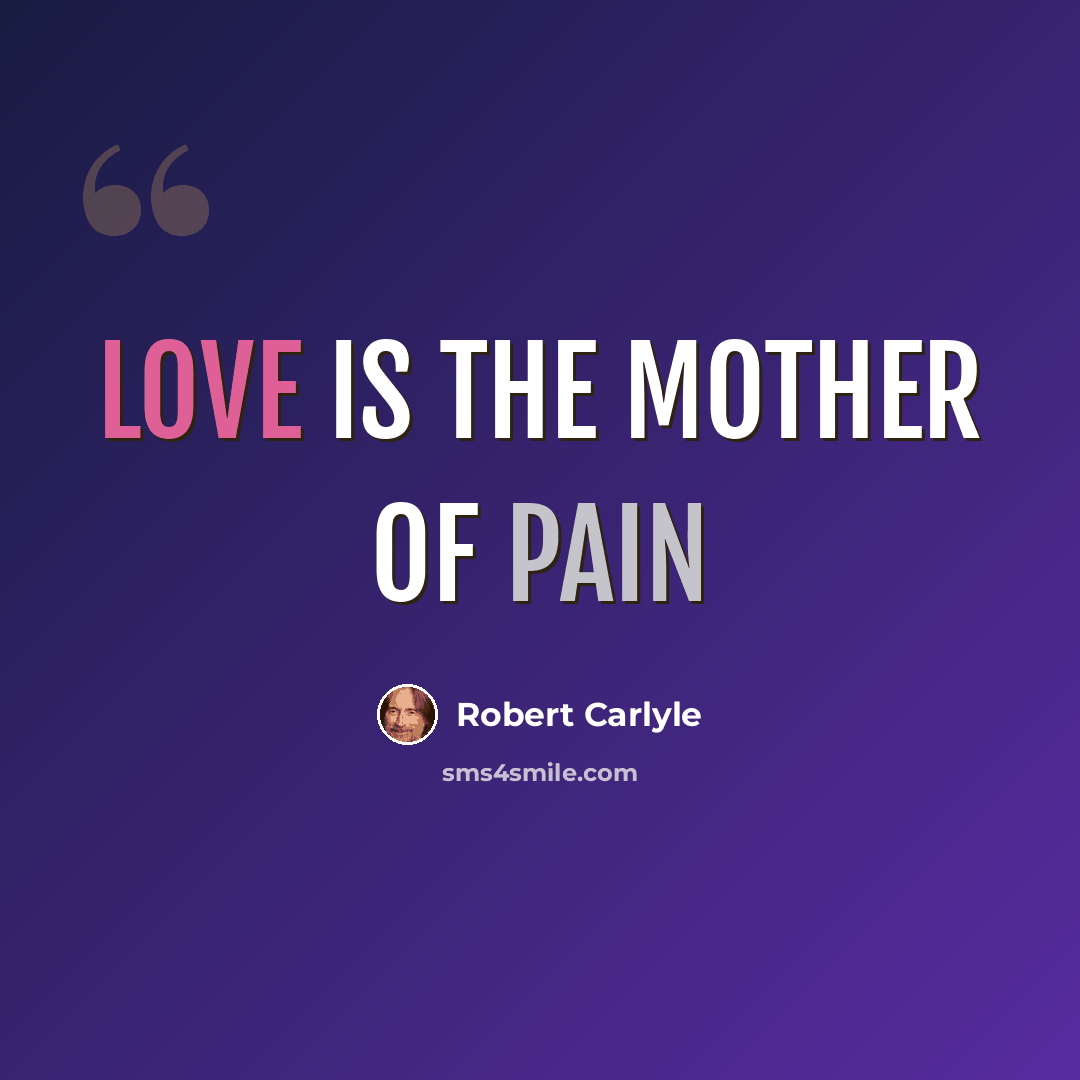 “Love is the mother of Pain” quote by Robert Carlyle