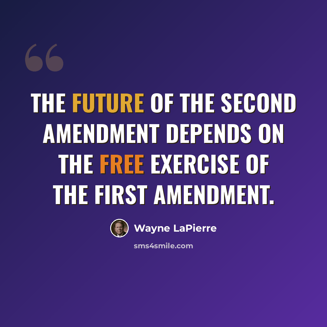 “The future of the Second Amendment depends on the free exercise of the First Amendment.” quote by Wayne LaPierre
