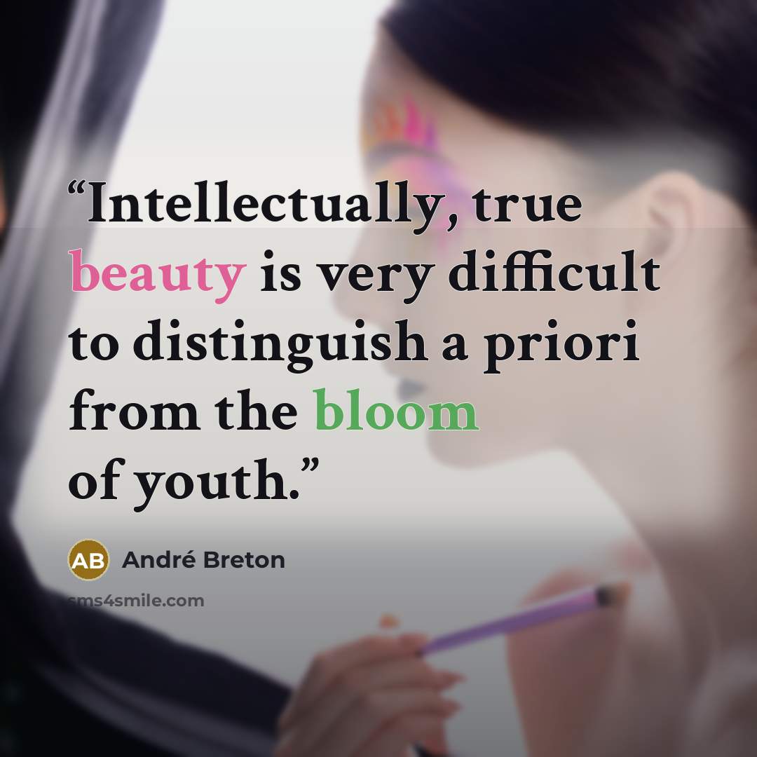 “Intellectually, true beauty is very difficult to distinguish a priori from the bloom of youth.” quote by André Breton