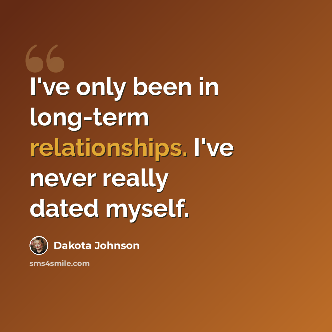 “I've only been in long-term relationships. I've never really dated myself.” quote by Dakota Johnson