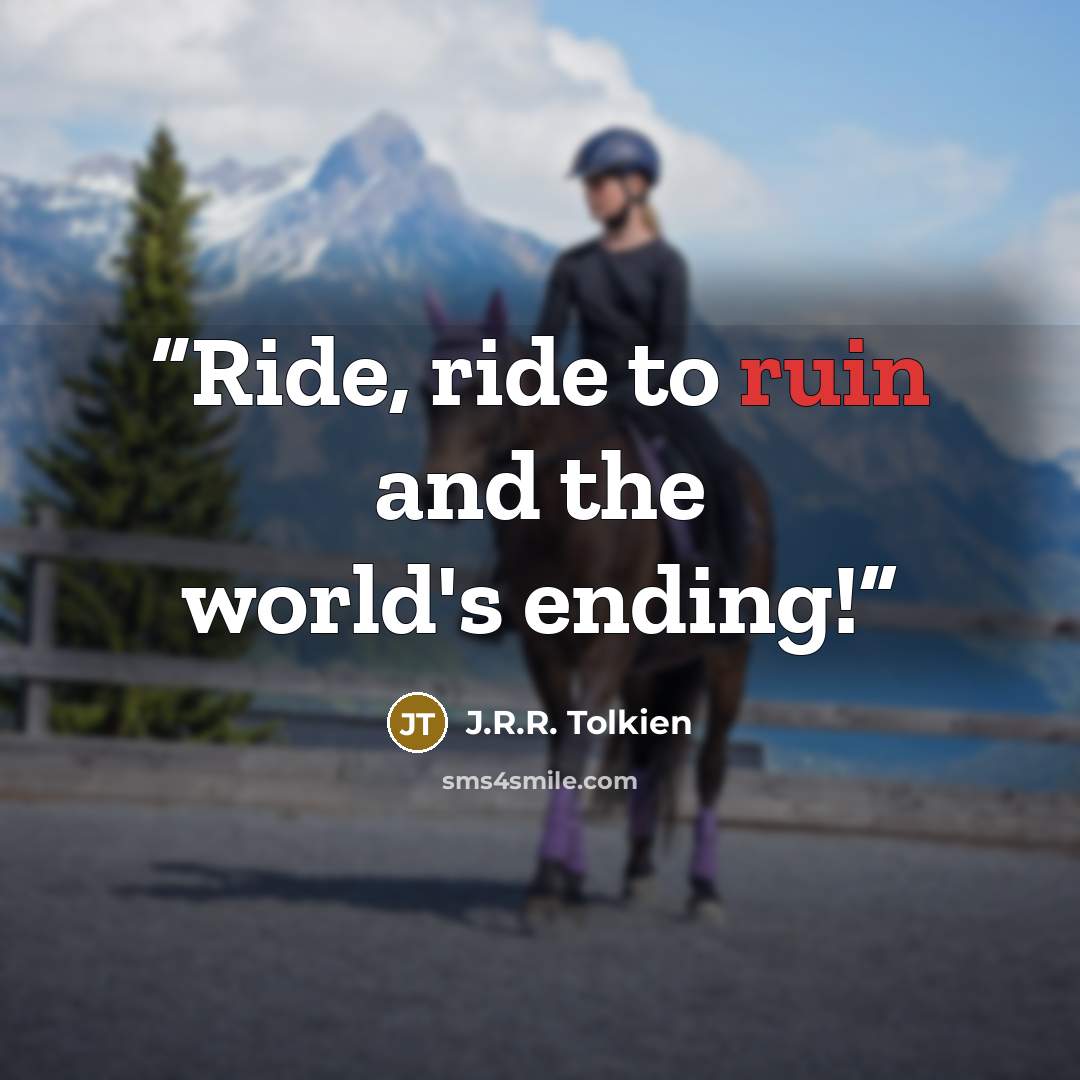 “Ride, ride to ruin and the world's ending!” quote by J.R.R. Tolkien