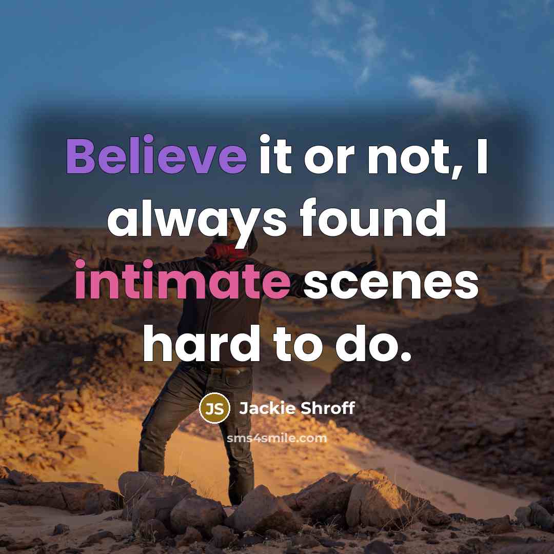 “Believe it or not, I always found intimate scenes hard to do.” quote by Jackie Shroff