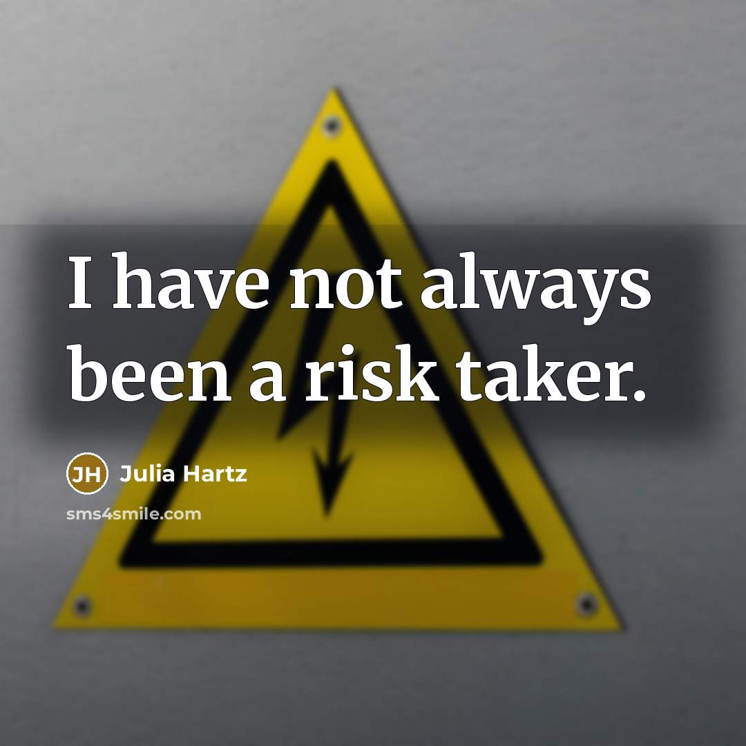 “I have not always been a risk taker.” quote by Julia Hartz