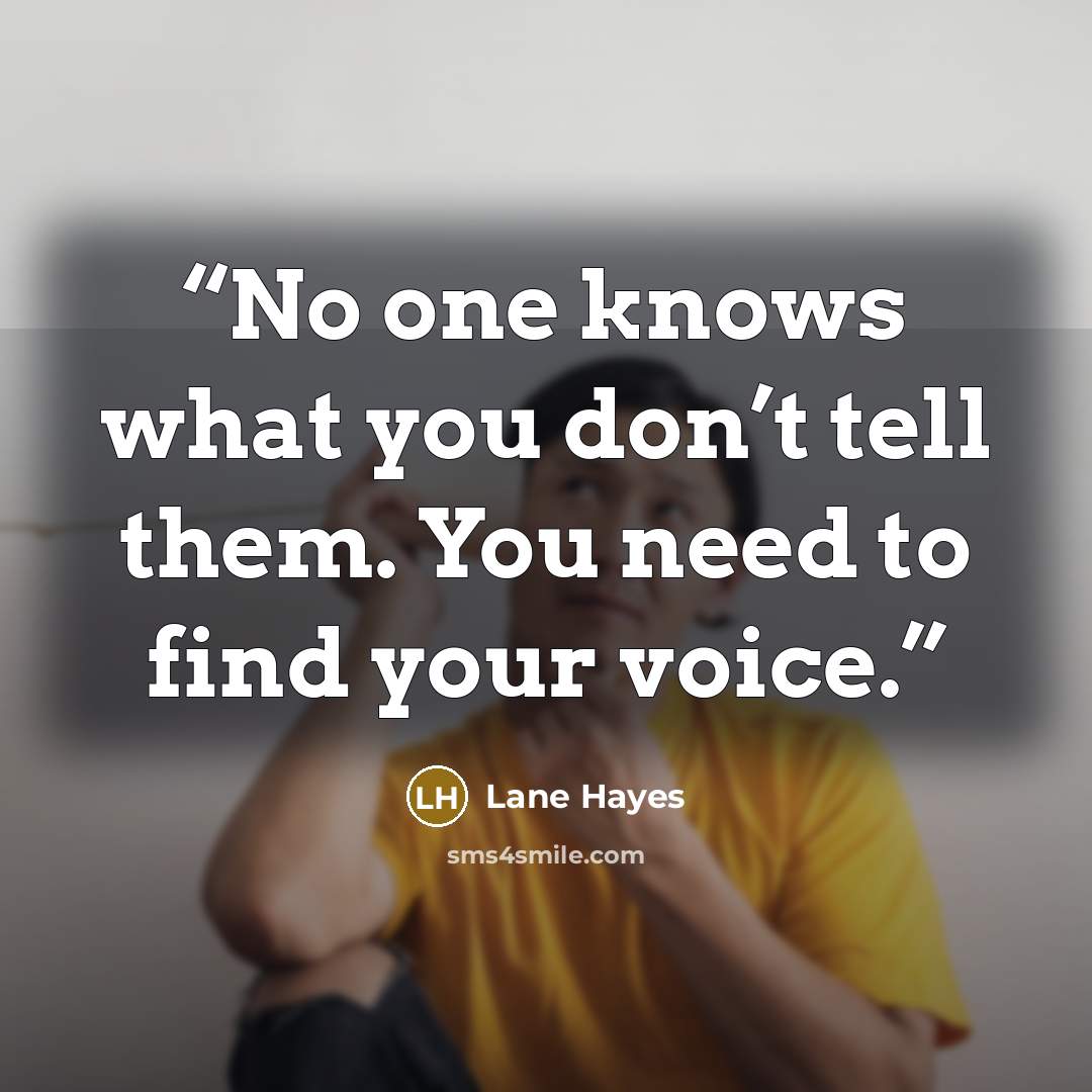 “No one knows what you don’t tell them. You need to find your voice.” quote by Lane Hayes