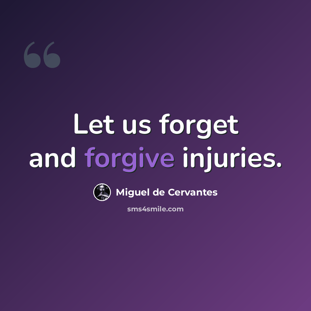 “Let us forget and forgive injuries.” quote by Miguel de Cervantes