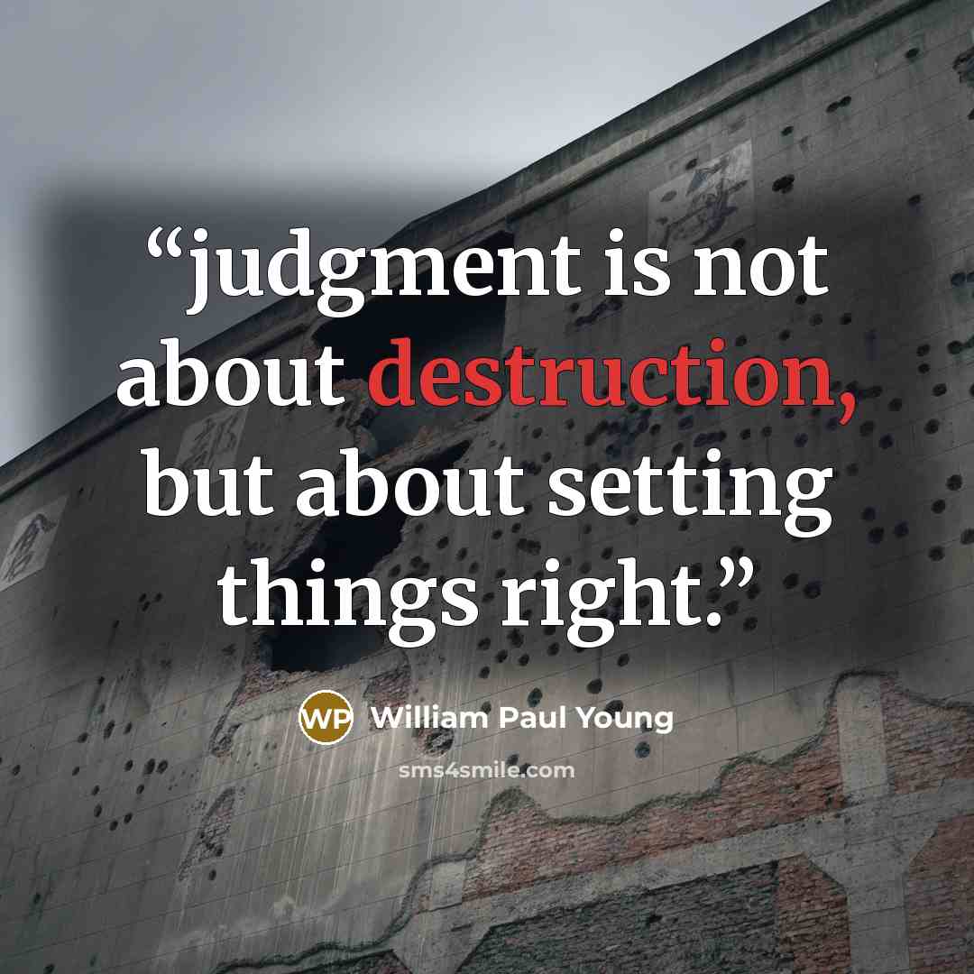 “judgment is not about destruction, but about setting things right.” quote by William Paul Young