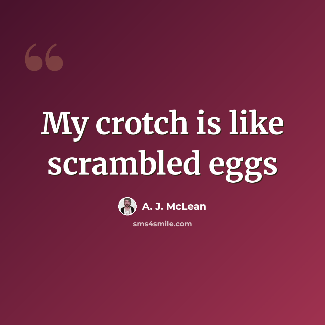 “My crotch is like scrambled eggs” quote by A. J. McLean