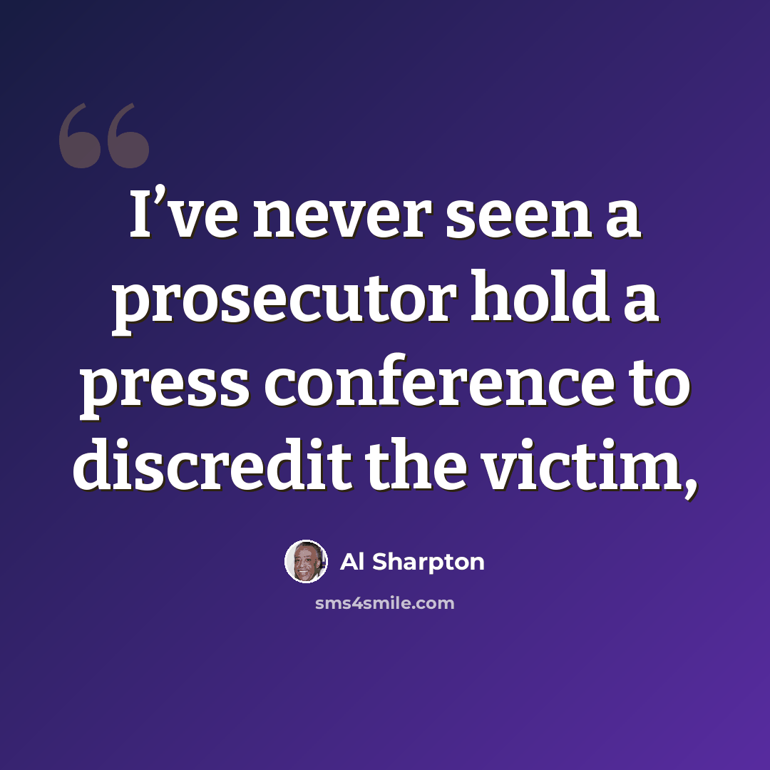 “I’ve never seen a prosecutor hold a press conference to discredit the victim,” quote by Al Sharpton