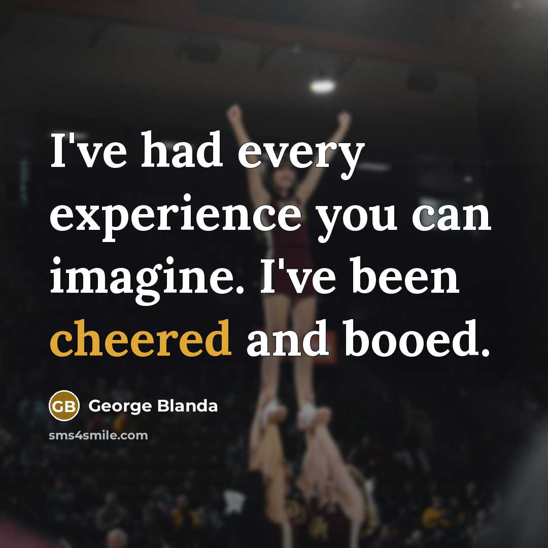 “I've had every experience you can imagine. I've been cheered and booed.” quote by George Blanda