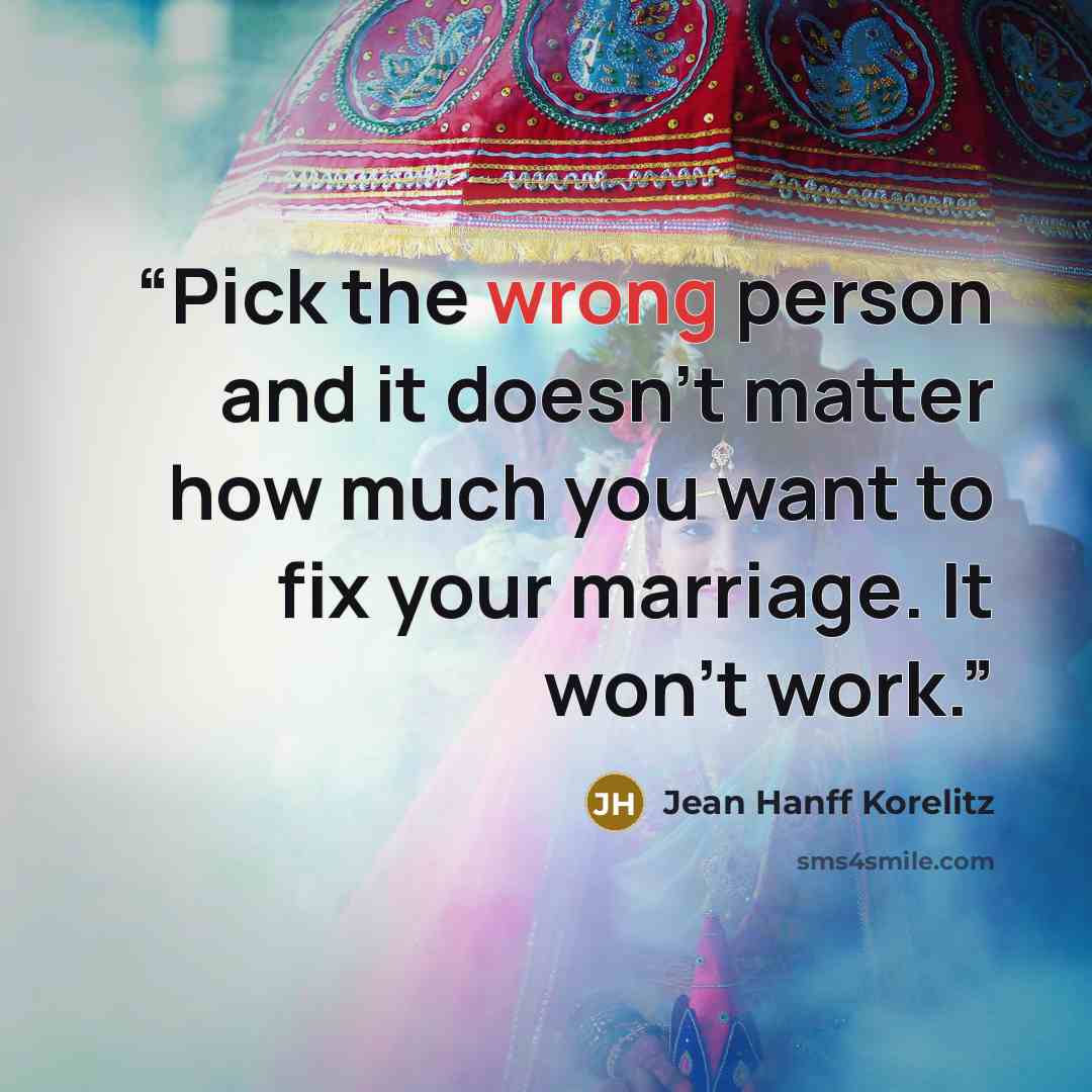 “Pick the wrong person and it doesn’t matter how much you want to fix your marriage. It won’t work.” quote by Jean Hanff Korelitz