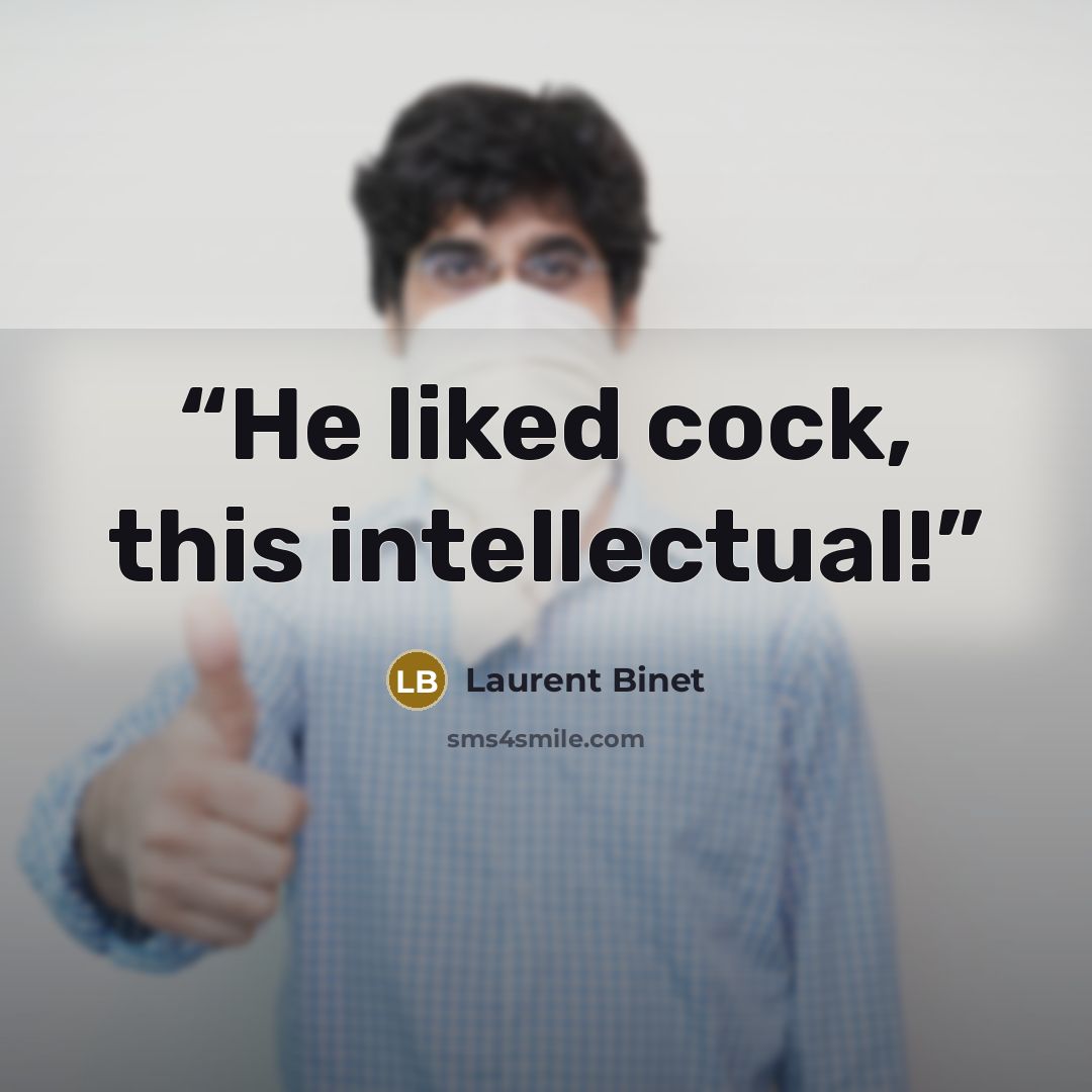 “He liked cock, this intellectual!” quote by Laurent Binet