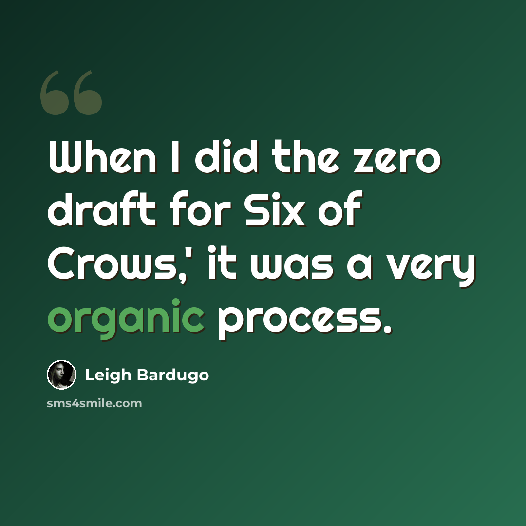 “When I did the zero draft for Six of Crows,' it was a very organic process.” quote by Leigh Bardugo