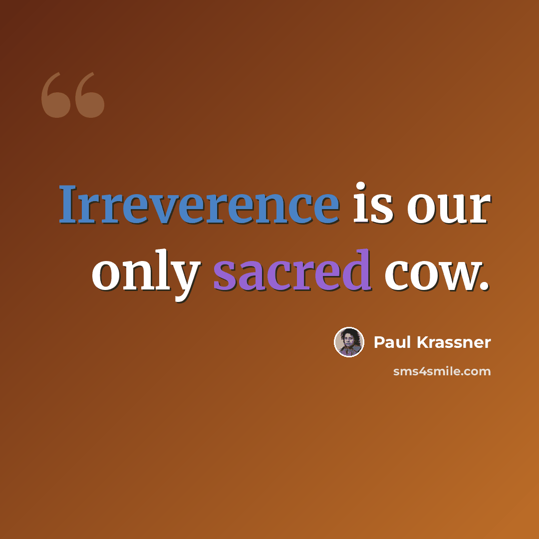 “Irreverence is our only sacred cow.” quote by Paul Krassner