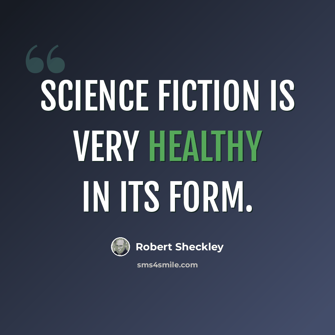 “Science fiction is very healthy in its form.” quote by Robert Sheckley