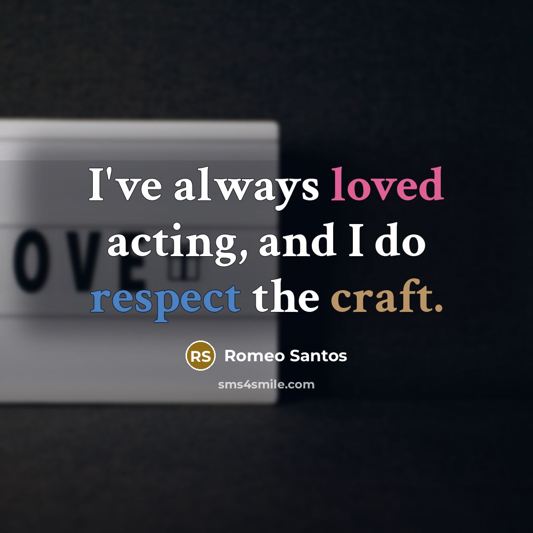 “I've always loved acting, and I do respect the craft.” quote by Romeo Santos