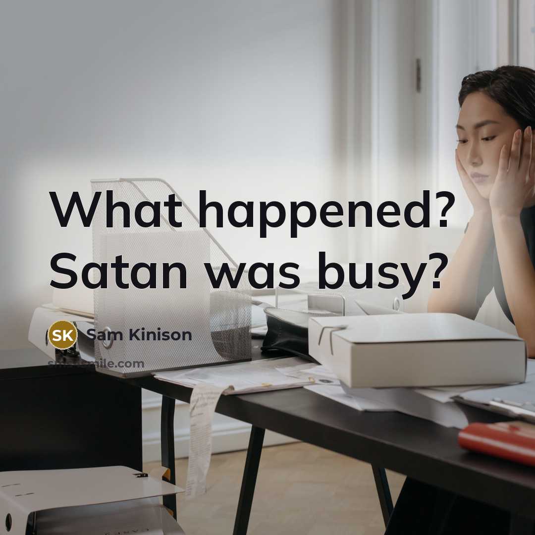 “What happened? Satan was busy?” quote by Sam Kinison