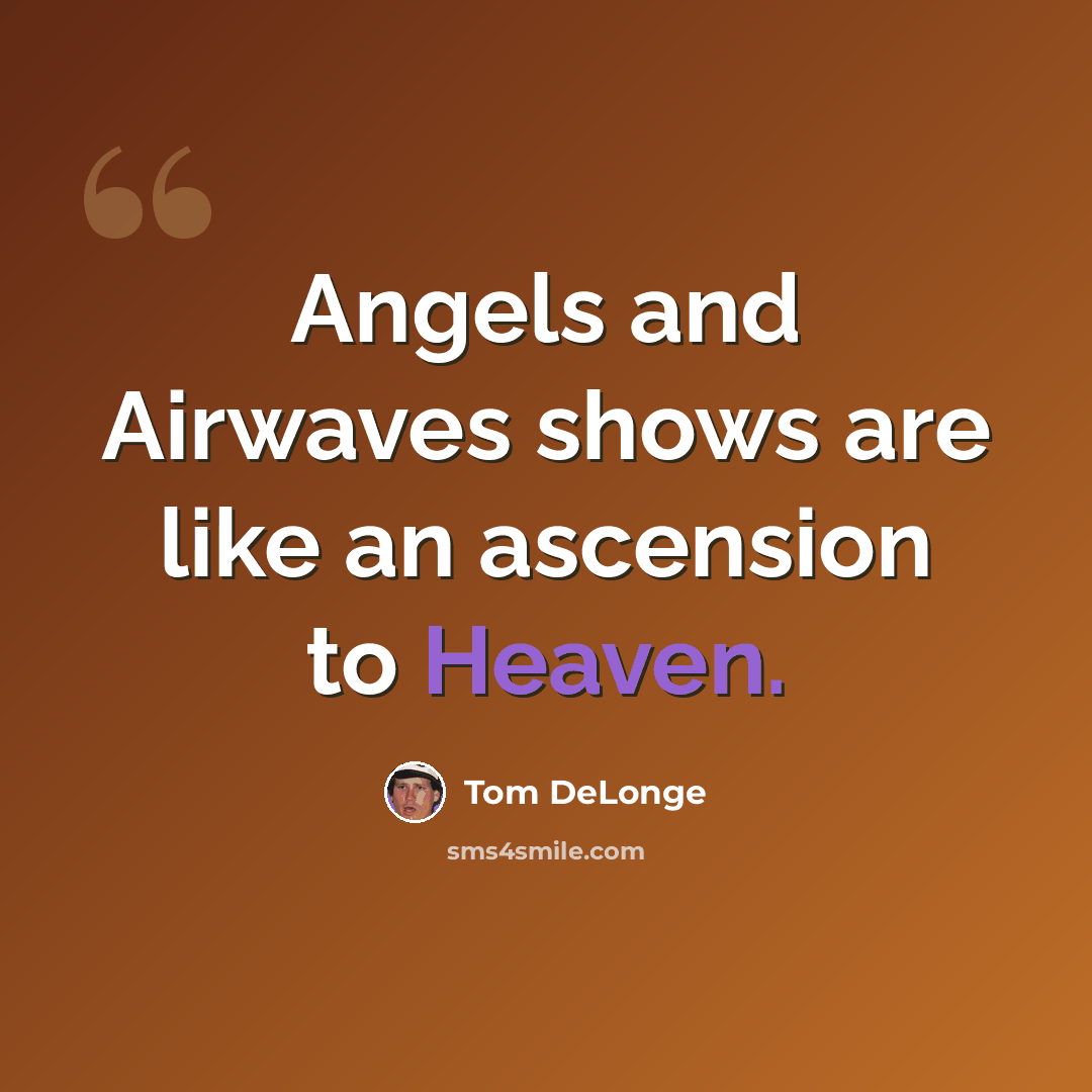 “Angels and Airwaves shows are like an ascension to Heaven.” quote by Tom DeLonge