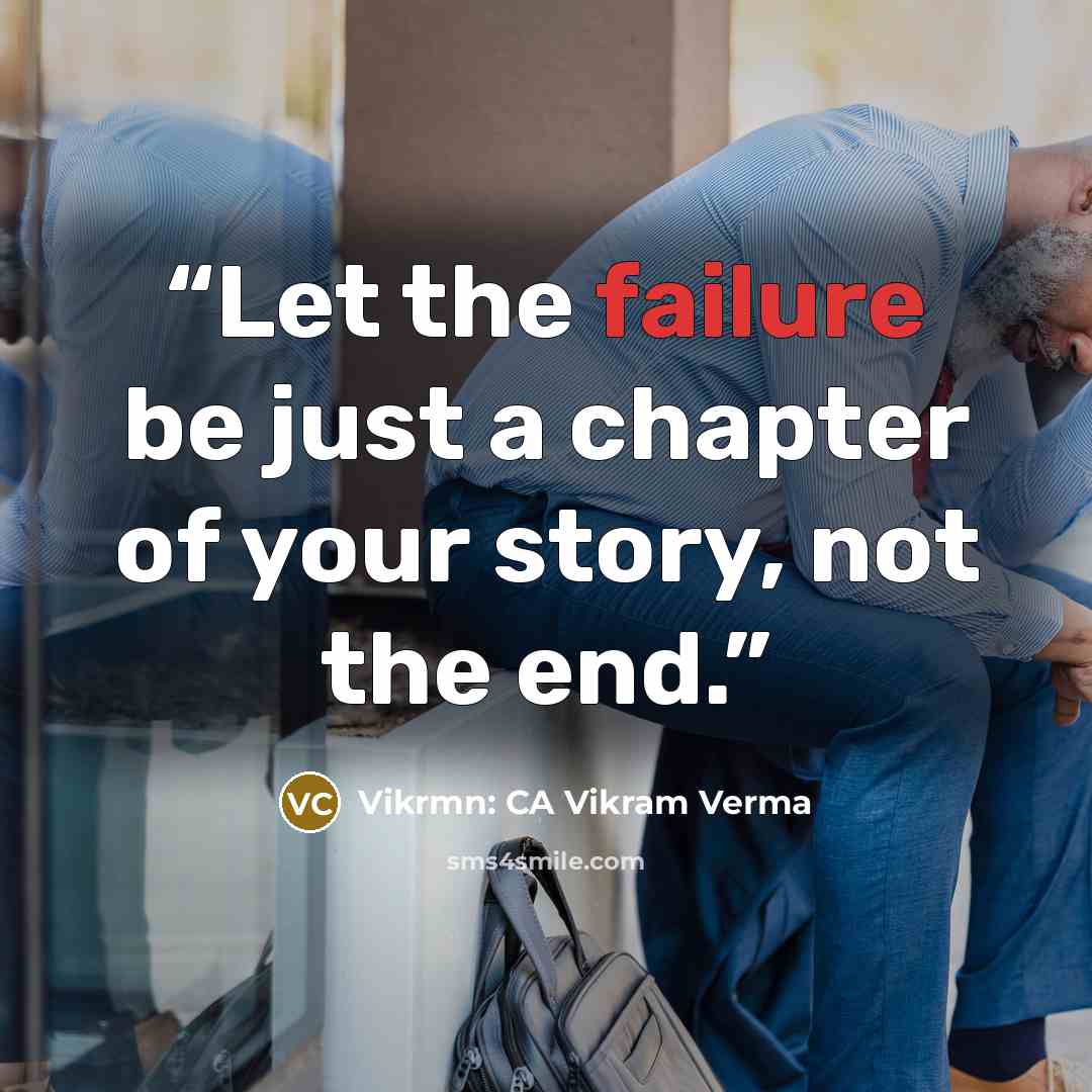 “Let the failure be just a chapter of your story, not the end.” quote by Vikrmn: CA Vikram Verma