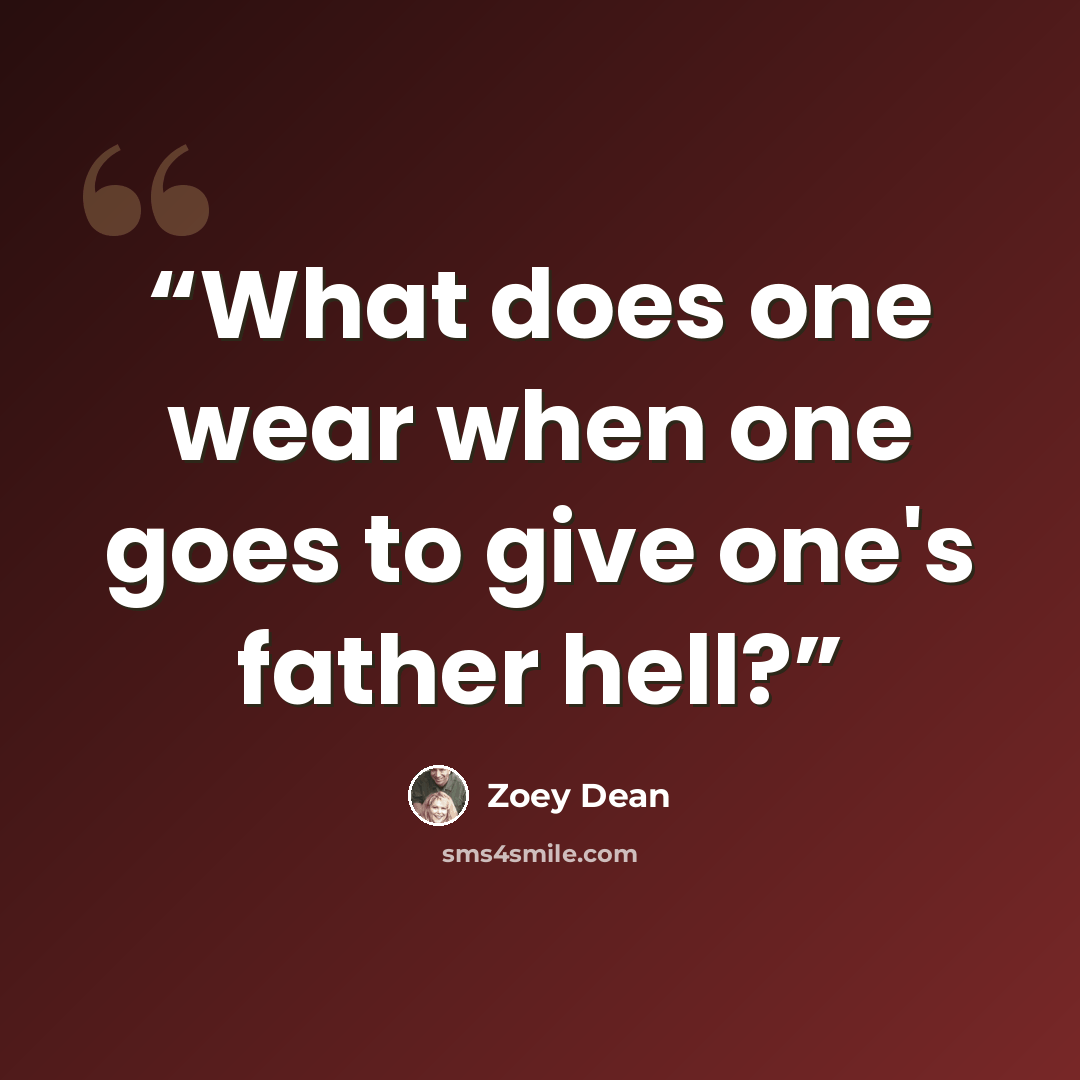 “What does one wear when one goes to give one's father hell?” quote by Zoey Dean