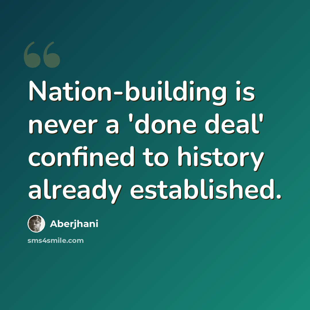 “Nation-building is never a 'done deal' confined to history already established.” quote by Aberjhani