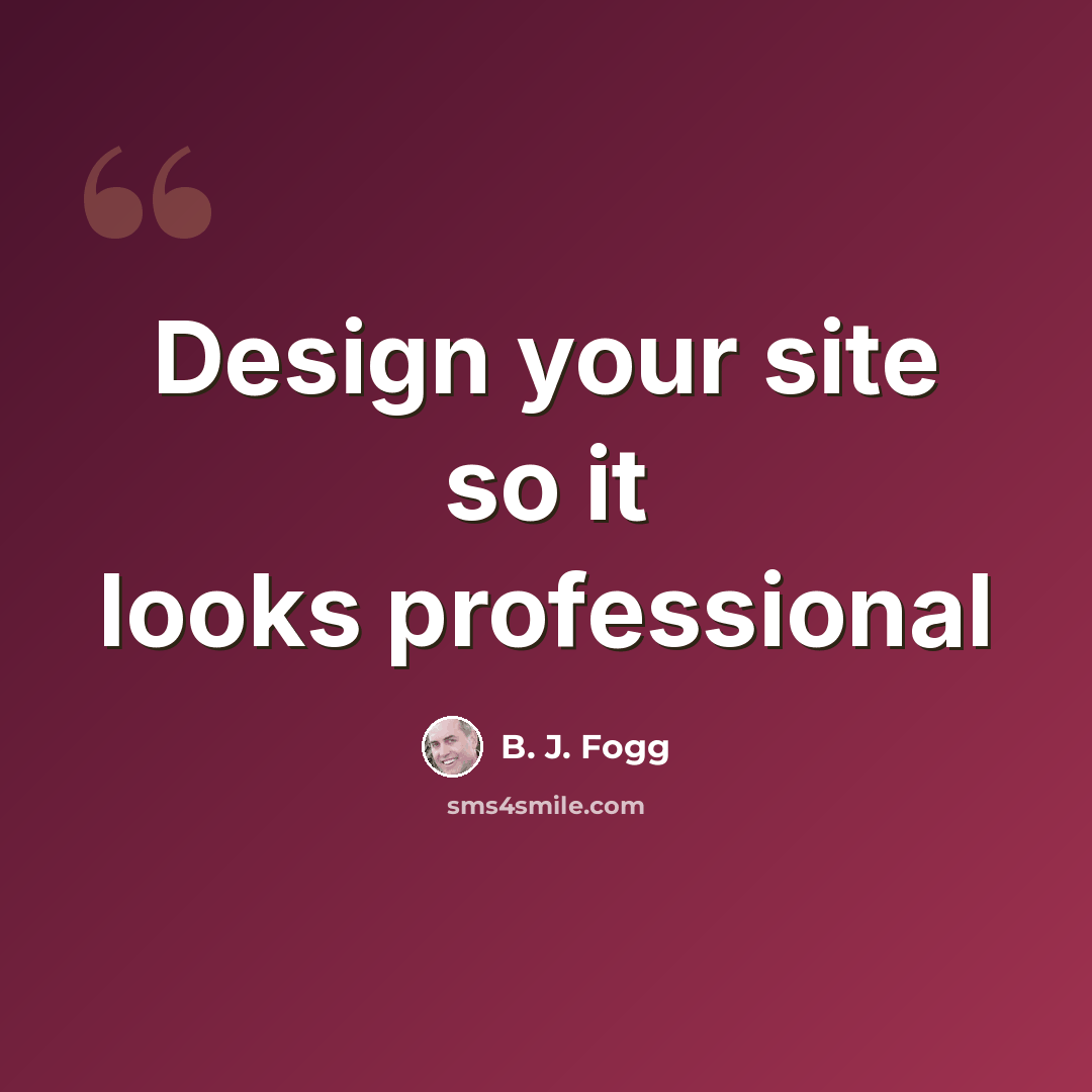 “Design your site so it looks professional” quote by B. J. Fogg