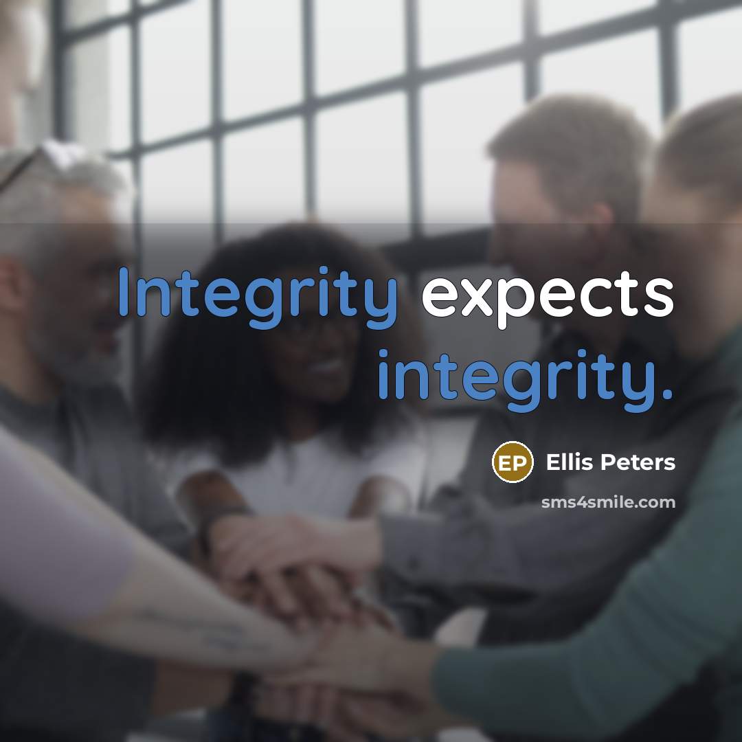 “Integrity expects integrity.” quote by Ellis Peters