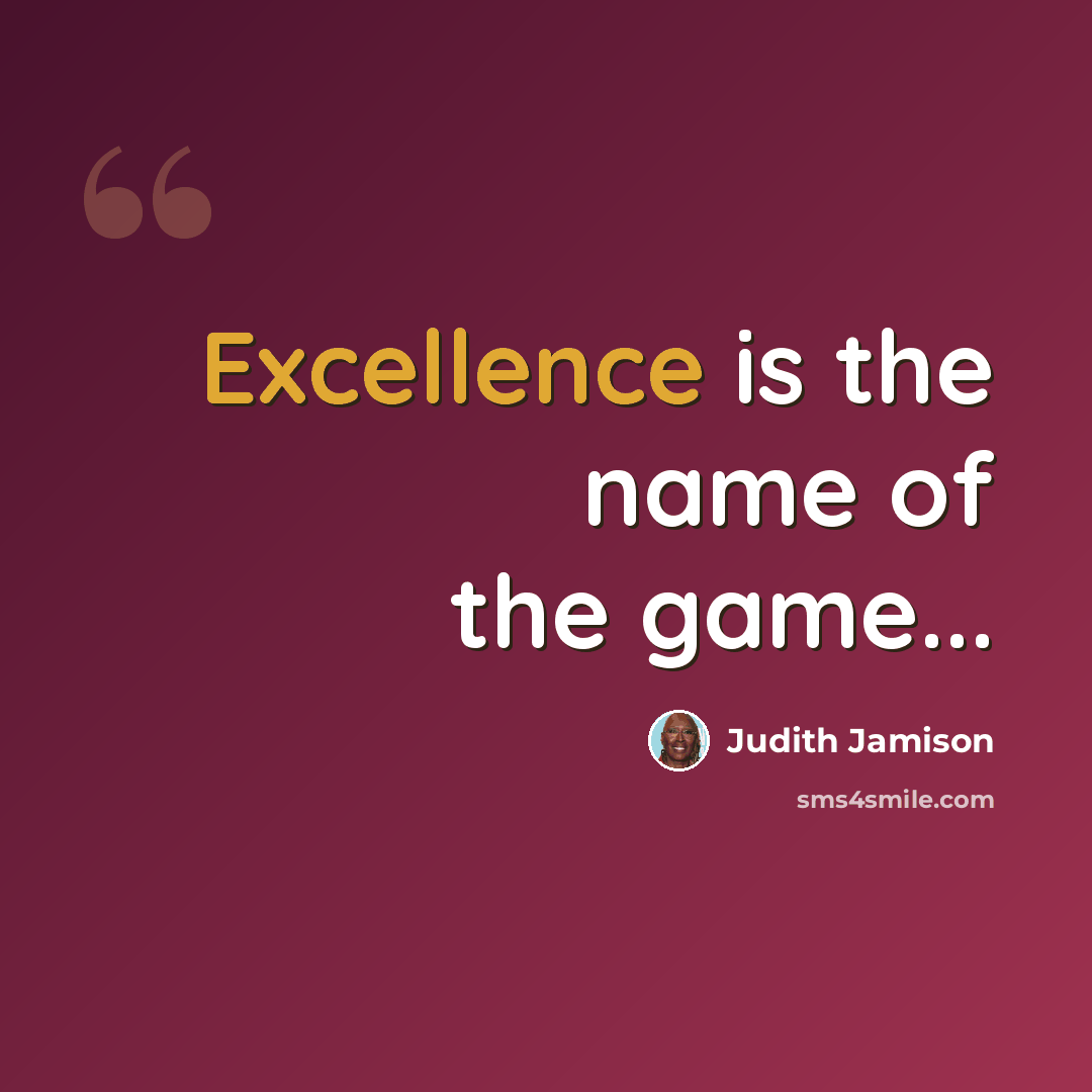 “Excellence is the name of the game...” quote by Judith Jamison