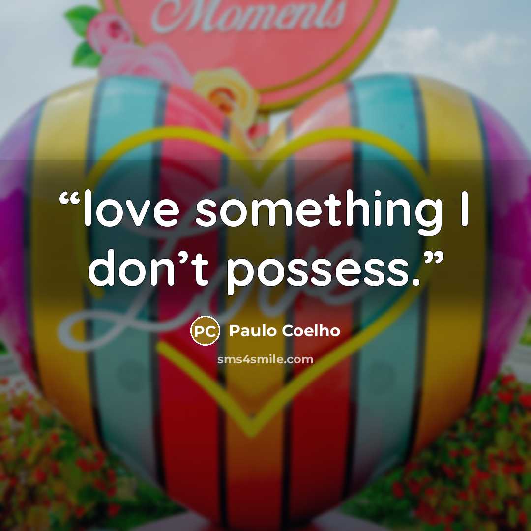“love something I don’t possess.” quote by Paulo Coelho