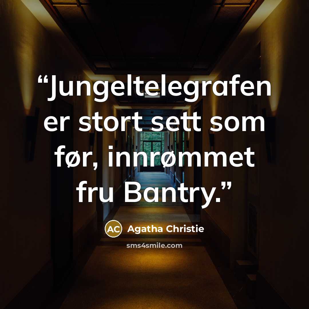“Jungeltelegrafen er stort sett som før, innrømmet fru Bantry.” quote by Agatha Christie
