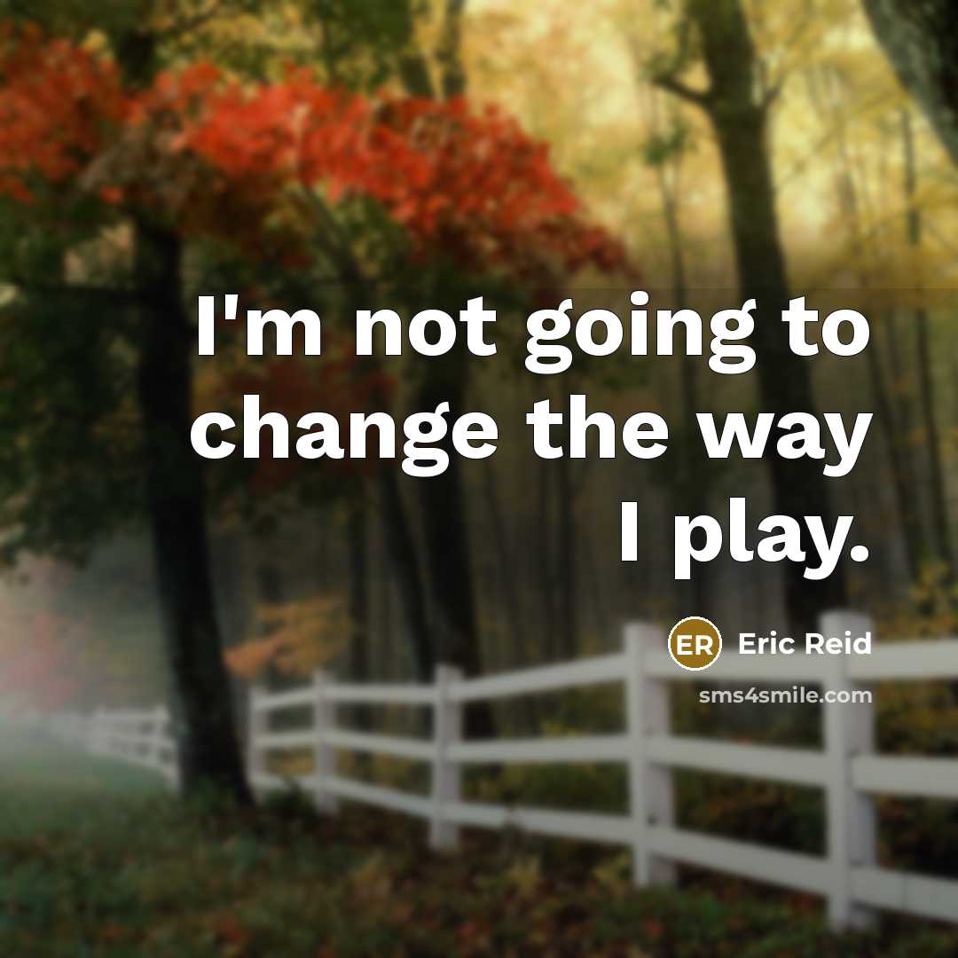 “I'm not going to change the way I play.” quote by Eric Reid