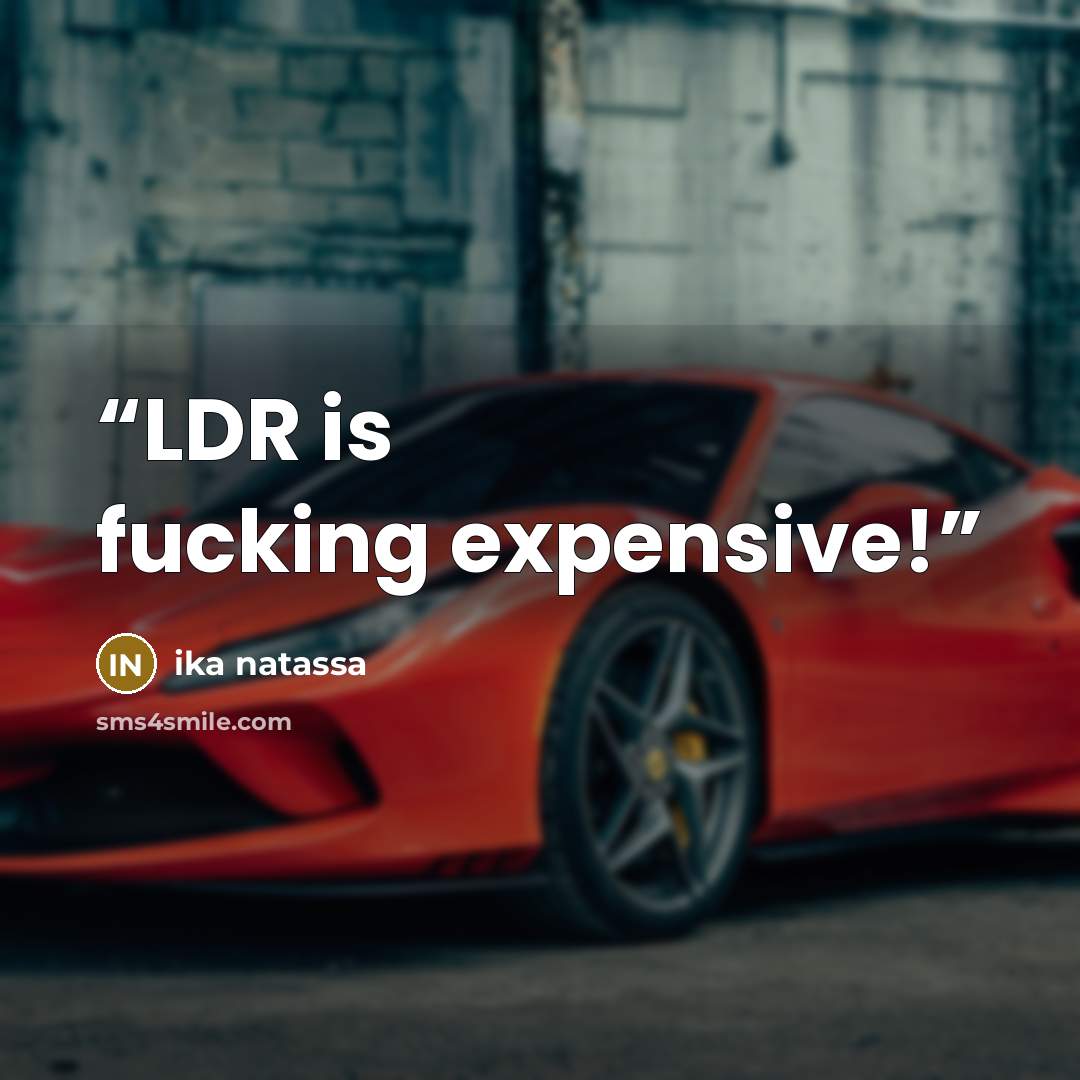 “LDR is fucking expensive!” quote by Ika Natassa