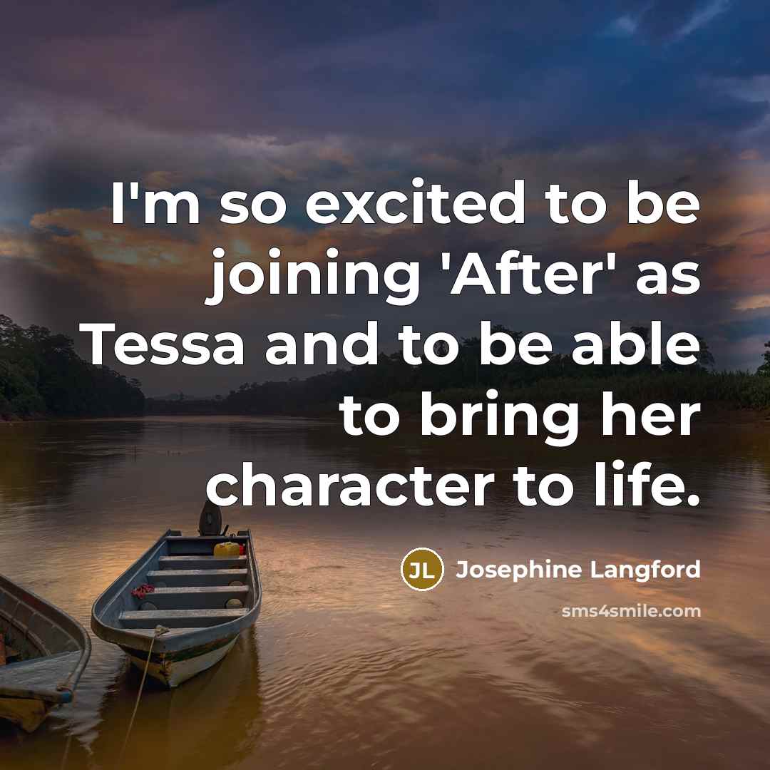“I'm so excited to be joining 'After' as Tessa and to be able to bring her character to life.” quote by Josephine Langford