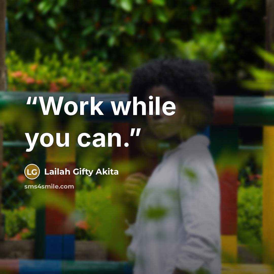 “Work while you can.” quote by Lailah Gifty Akita