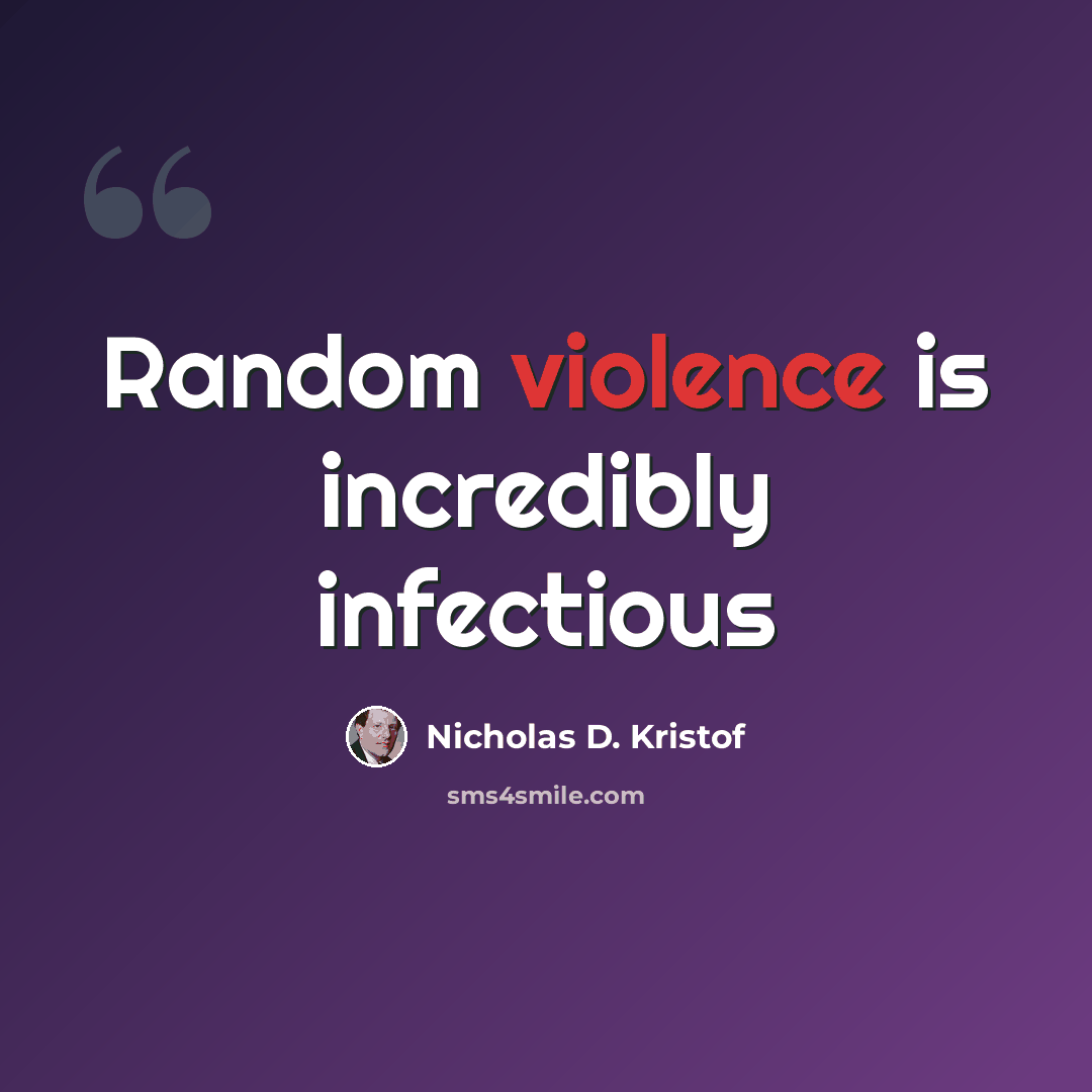 “Random violence is incredibly infectious” quote by Nicholas D. Kristof