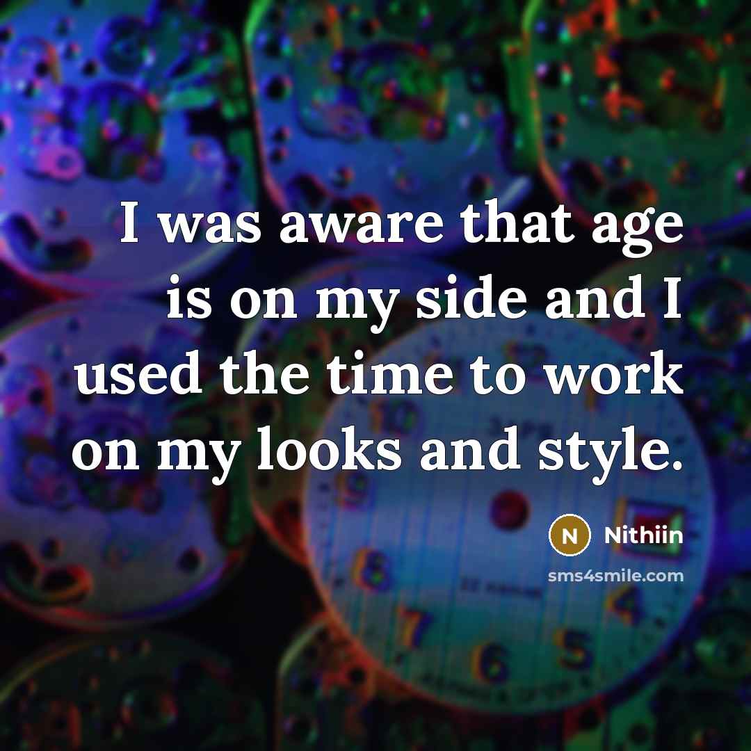 “I was aware that age is on my side and I used the time to work on my looks and style.” quote by Nithiin