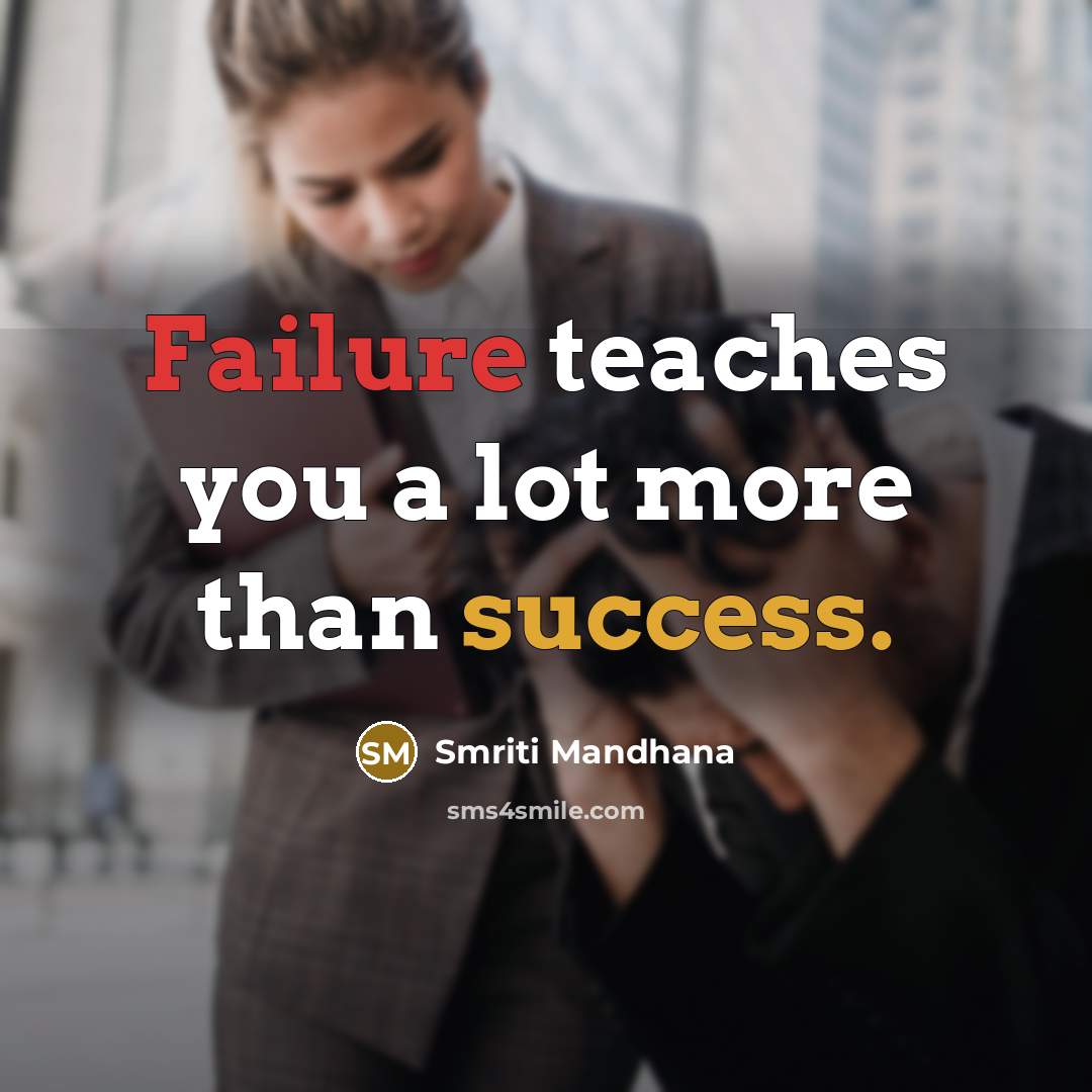 “Failure teaches you a lot more than success.” quote by Smriti Mandhana