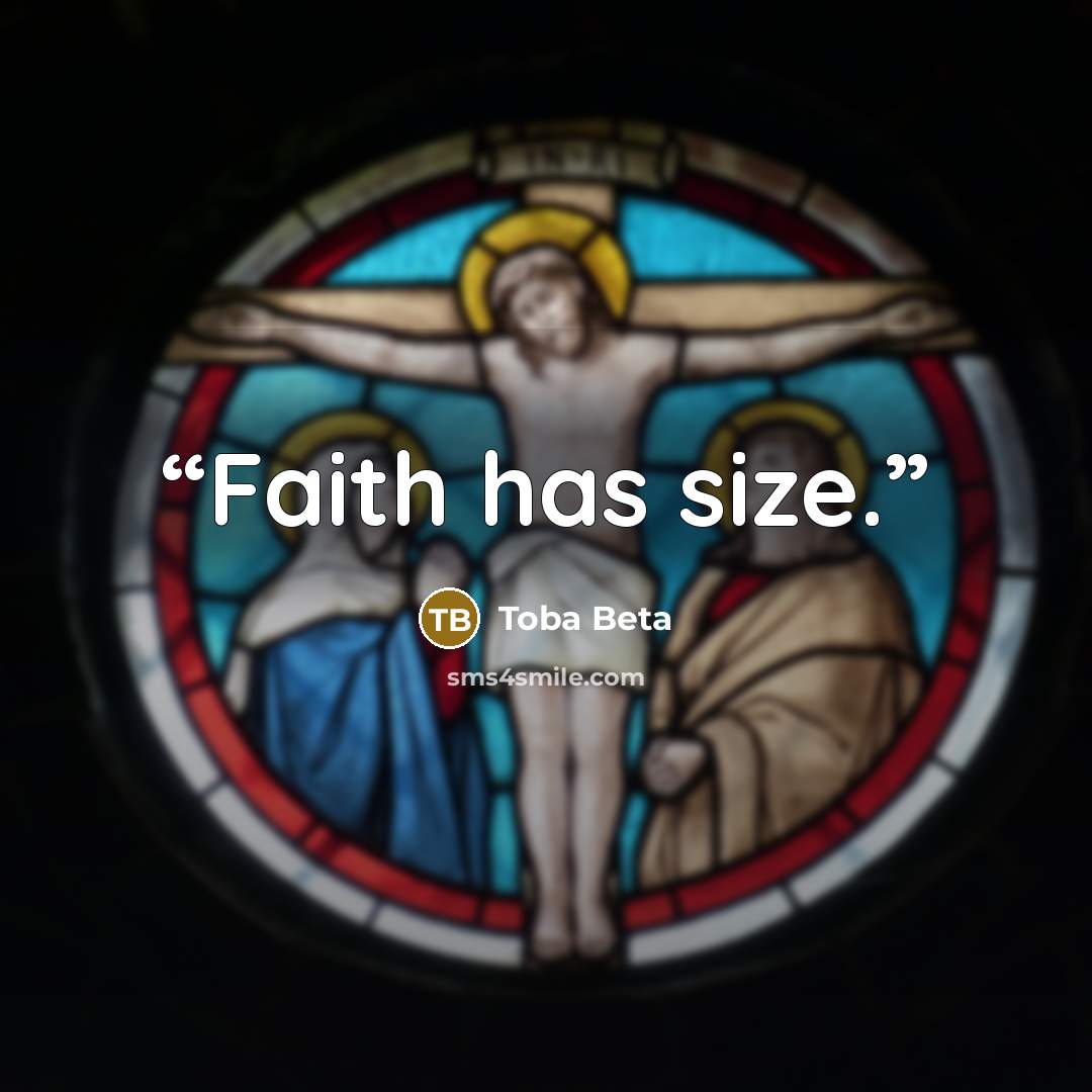 “Faith has size.” quote by Toba Beta