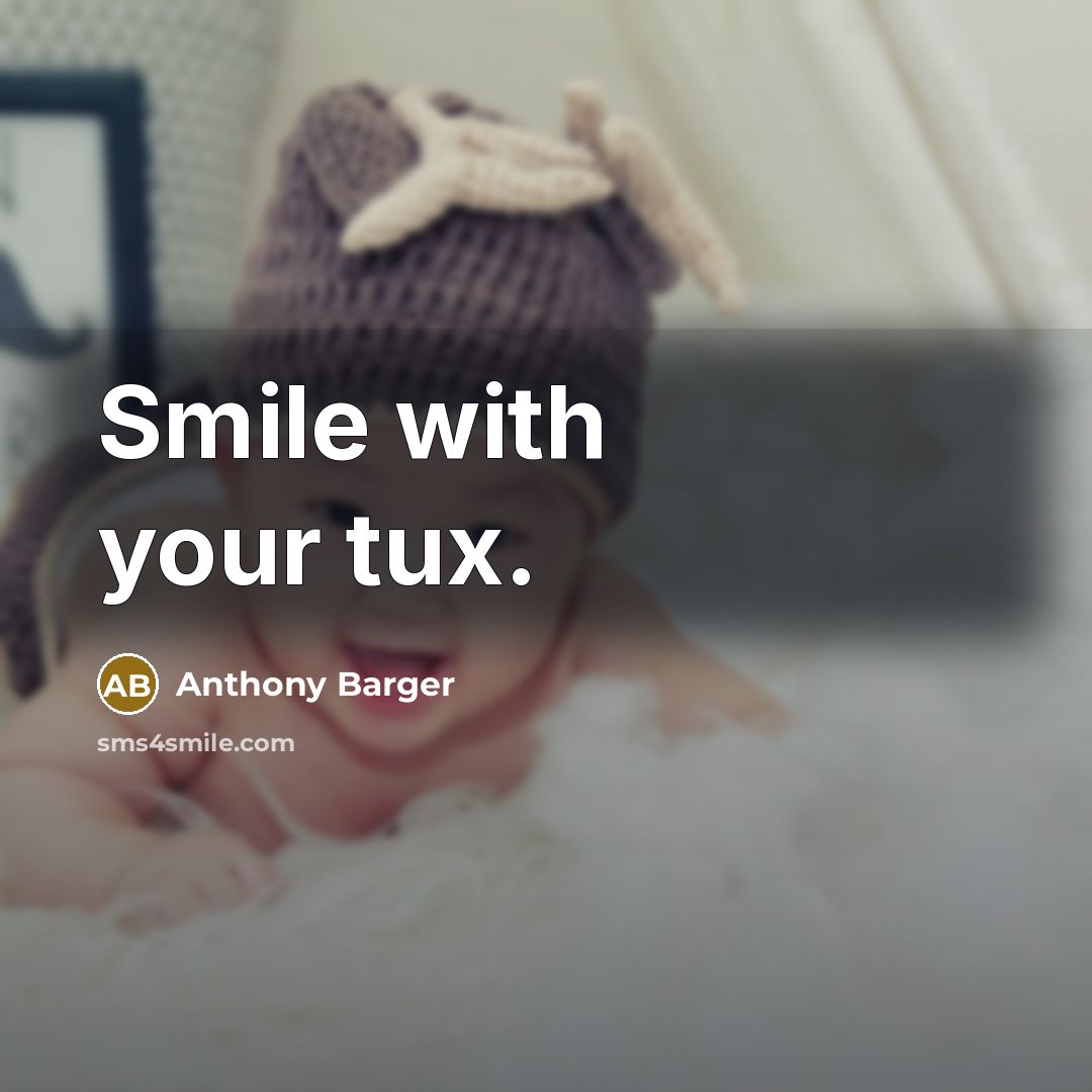 “Smile with your tux.” quote by Anthony Barger