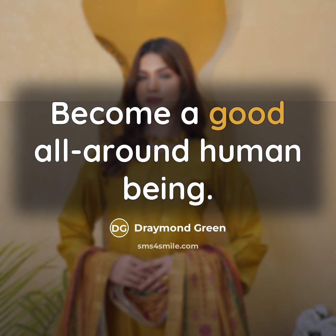 “Become a good all-around human being.” quote by Draymond Green