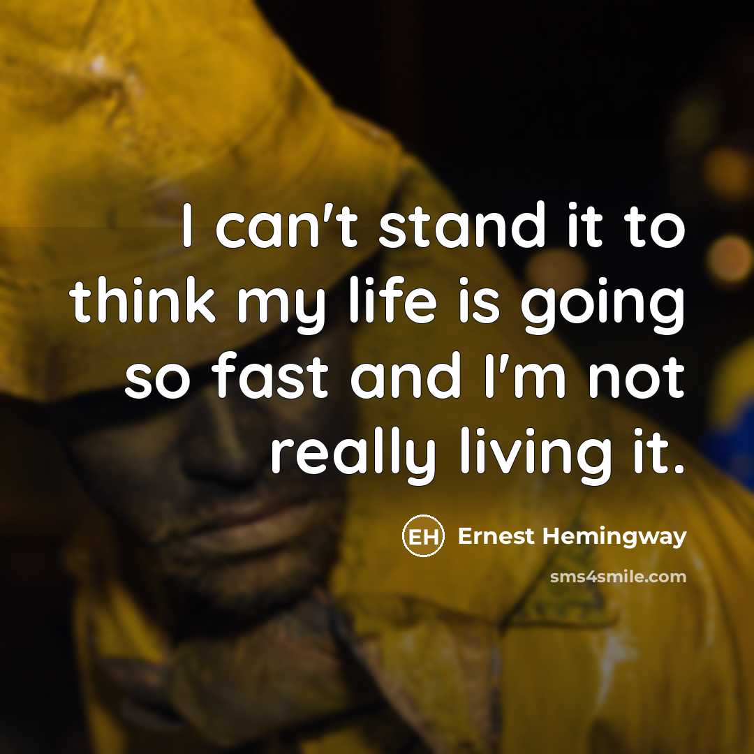 “I can't stand it to think my life is going so fast and I'm not really living it.” quote by Ernest Hemingway