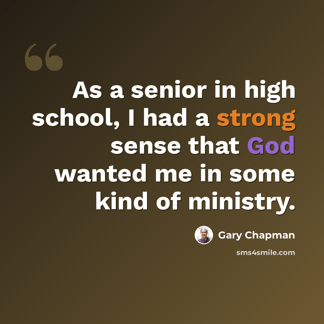 “As a senior in high school, I had a strong sense that God wanted me in some kind of ministry.” quote by Gary Chapman