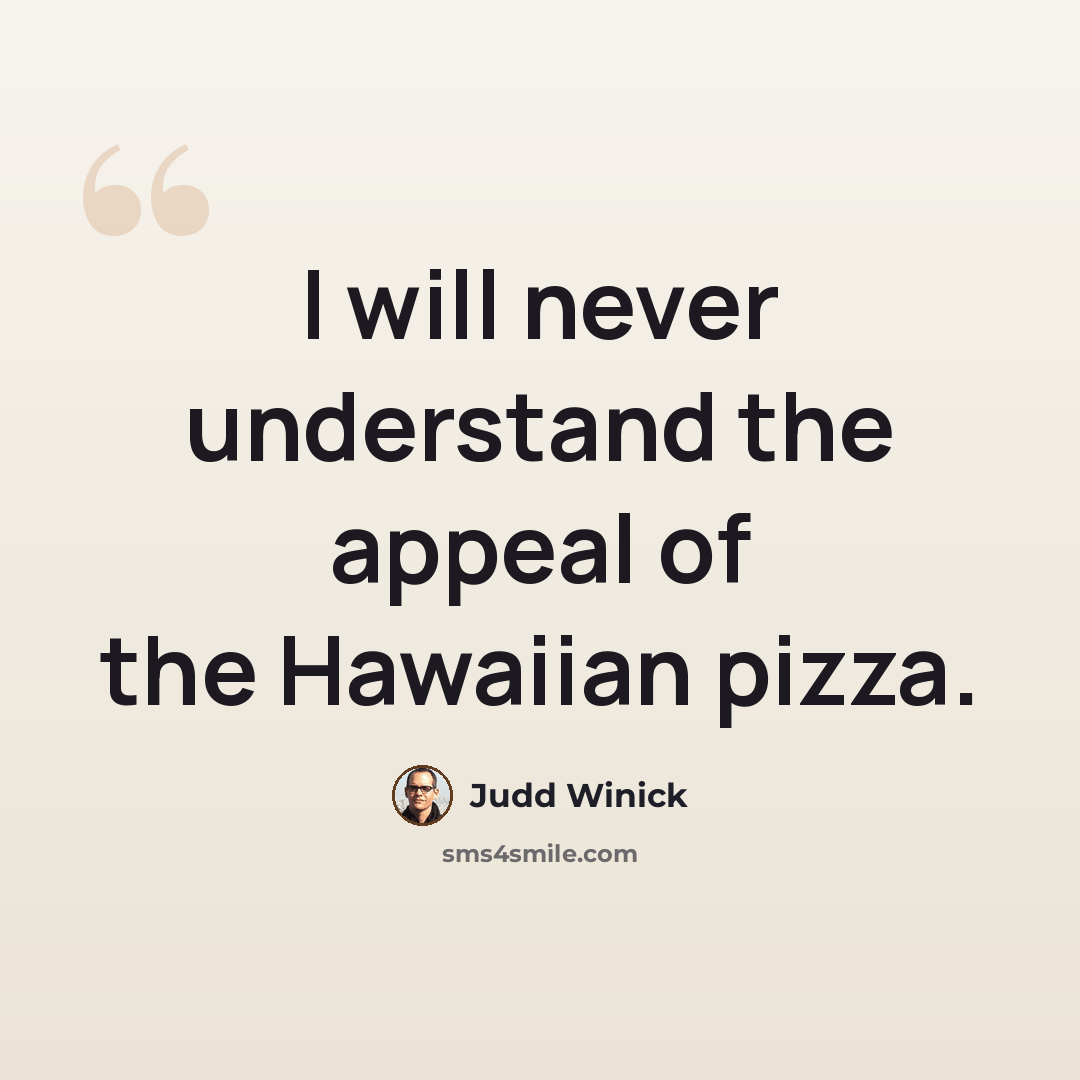 “I will never understand the appeal of the Hawaiian pizza.” quote by Judd Winick