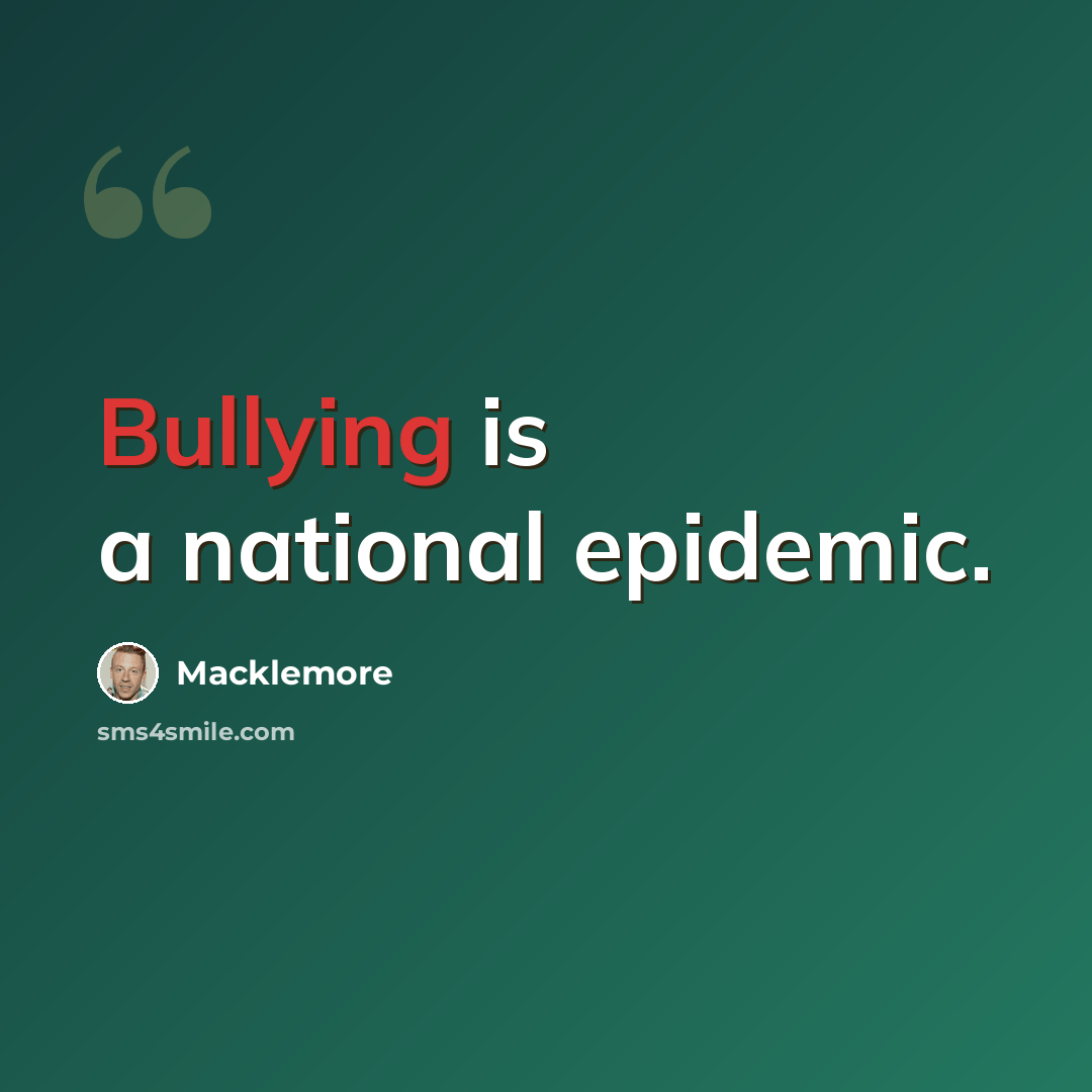 “Bullying is a national epidemic.” quote by Macklemore